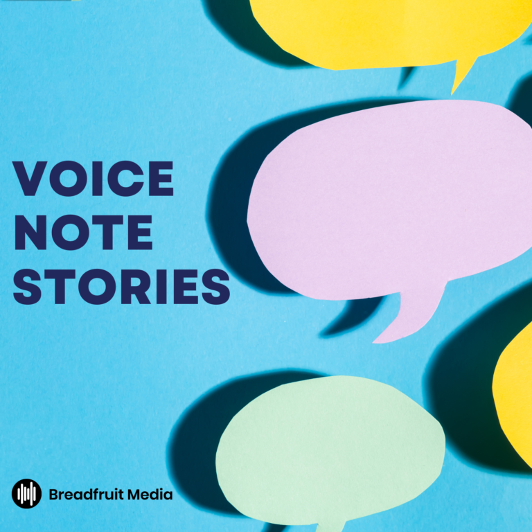 Voice Note Stories by Breadfruit Media